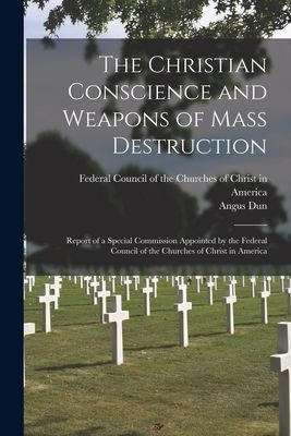 The Christian Conscience and Weapons of Mass Destruction: Report of a Special Commission Appointed by the Federal Council of the Churches of Christ in America