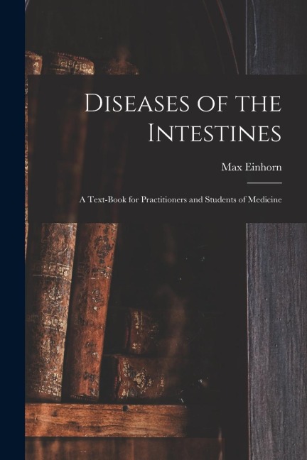 Diseases of the Intestines: a Text-book for Practitioners and Students of Medicine