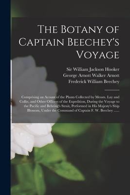 The Botany of Captain Beecheys Voyage; Comprising an Acount of the Plants Collected by Messrs. Lay and Collie, and Other Officers of the Expedition,