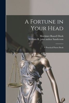 A Fortune in Your Head; a Practical Patent Book