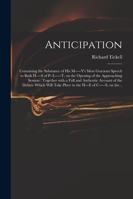 Anticipation: Containing the Substance of His M-----ys Most Gracious Speech to Both H----s of P--l-----t, on the Opening of the App