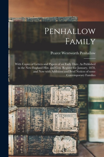 Penhallow Family: With Copies of Letters and Papers of an Early Date. As Published in the New-England Hist. and Gen. Register for Januar