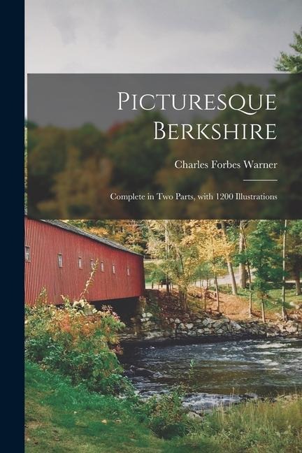Picturesque Berkshire: Complete in Two Parts, With 1200 Illustrations
