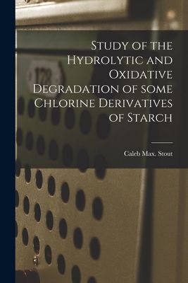 Study of the Hydrolytic and Oxidative Degradation of Some Chlorine Derivatives of Starch