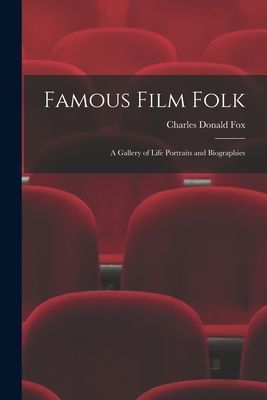 Famous Film Folk; a Gallery of Life Portraits and Biographies