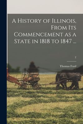 A History of Illinois, From Its Commencement as a State in 1818 to 1847 ...; 2