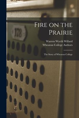 Fire on the Prairie: the Story of Wheaton College