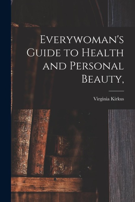 Everywomans Guide to Health and Personal Beauty,