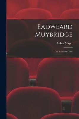 Eadweard Muybridge; the Stanford Years