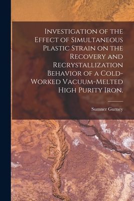 Investigation of the Effect of Simultaneous Plastic Strain on the Recovery and Recrystallization Behavior of a Cold-worked Vacuum-melted High Purity Iron.