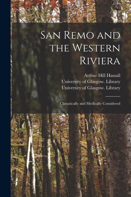 San Remo and the Western Riviera [electronic Resource]: Climatically and Medically Considered