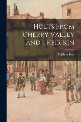 Holts From Cherry Valley and Their Kin