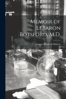 Memoir of LeBaron Botsford, M.D. [microform]