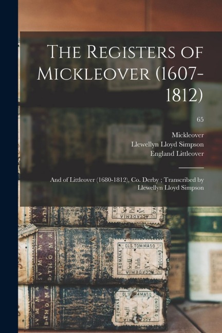 The Registers of Mickleover (1607-1812): and of Littleover (1680-1812), Co. Derby; Transcribed by Llewellyn Lloyd Simpson; 65