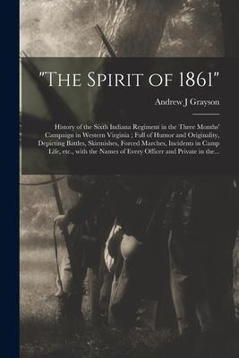 The Spirit of 1861: History of the Sixth Indiana Regiment in the Three Months Campaign in Western Virginia; Full of Humor and Originality