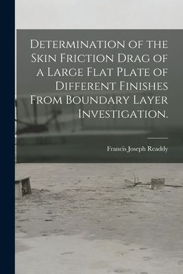 Determination of the Skin Friction Drag of a Large Flat Plate of Different Finishes From Boundary Layer Investigation.