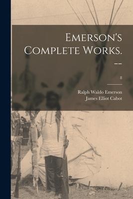 Emersons Complete Works. --; 8