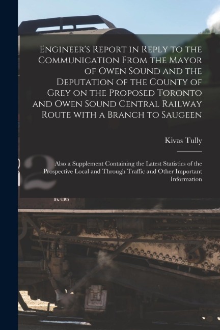 Engineer's Report in Reply to the Communication From the Mayor of Owen Sound and the Deputation of the County of Grey on the Proposed Toronto and Owen