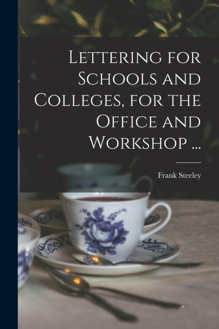 Lettering for Schools and Colleges, for the Office and Workshop ...