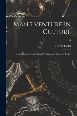 Man's Venture in Culture; Some Inventions Underlying Civilization in Illinois of Today; 6