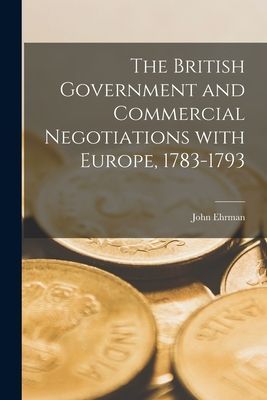 The British Government and Commercial Negotiations With Europe, 1783-1793