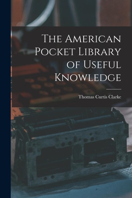 The American Pocket Library of Useful Knowledge