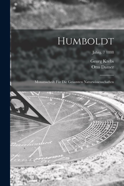 Humboldt; Monatsschrift Für Die Gesamten Naturwissenschaften; jahrg. 7 1888
