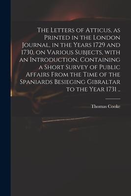 The Letters of Atticus, as Printed in the London Journal, in the Years 1729 and 1730, on Various Subjects, With an Introduction, Containing a Short Su