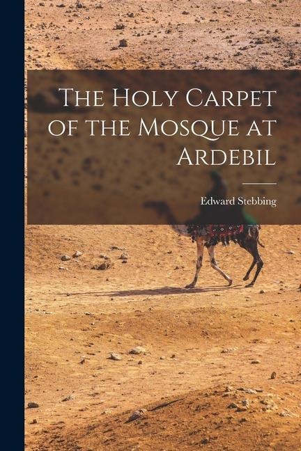 The Holy Carpet of the Mosque at Ardebil