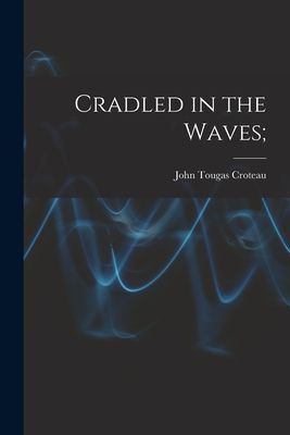 Cradled in the Waves;