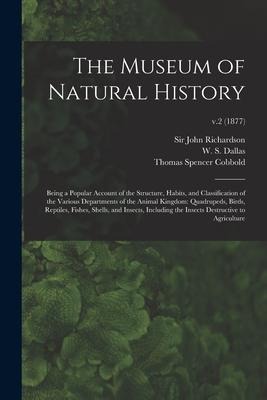 The Museum of Natural History; Being a Popular Account of the Structure, Habits, and Classification of the Various Departments of the Animal Kingdom: