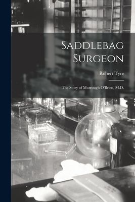 Saddlebag Surgeon: the Story of Murrough OBrien, M.D.