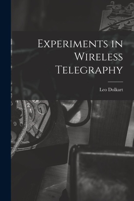 Experiments in Wireless Telegraphy