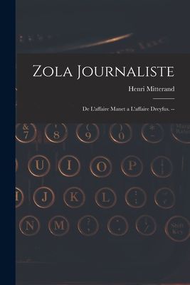 Zola Journaliste: De Laffaire Manet a Laffaire Dreyfus. --