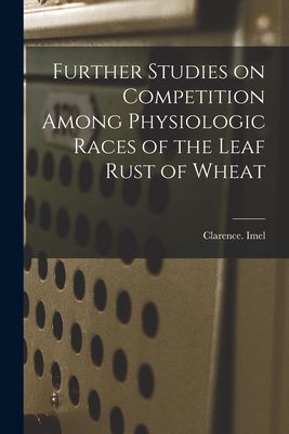 Further Studies on Competition Among Physiologic Races of the Leaf Rust of Wheat