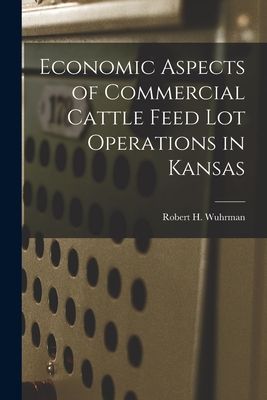 Economic Aspects of Commercial Cattle Feed Lot Operations in Kansas