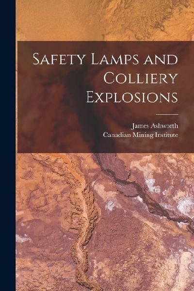Safety Lamps and Colliery Explosions [microform]