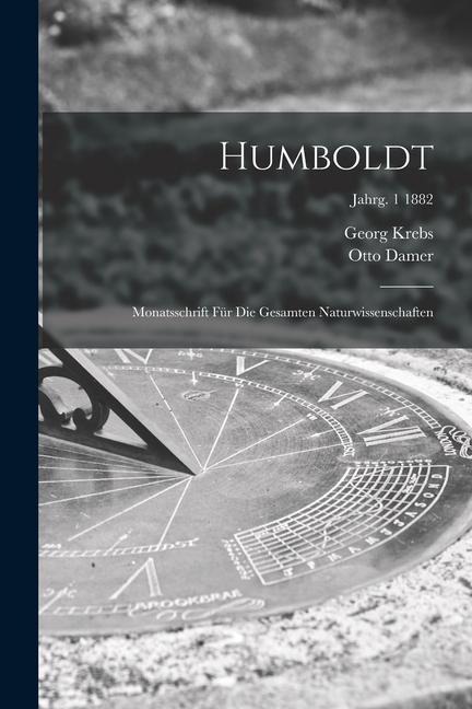 Humboldt; Monatsschrift Für Die Gesamten Naturwissenschaften; jahrg. 1 1882