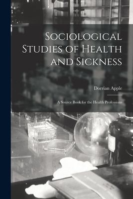 Sociological Studies of Health and Sickness: a Source Book for the Health Professions