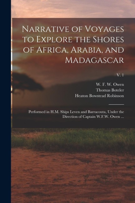 Narrative of Voyages to Explore the Shores of Africa, Arabia, and Madagascar: Performed in H.M. Ships Leven and Barracouta, Under the Direction of Cap