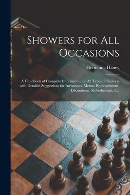 Showers for All Occasions; a Handbook of Complete Information for All Types of Showers With Detailed Suggestions for Invitations, Menus, Entertainment, Decorations, Refreshments, Etc