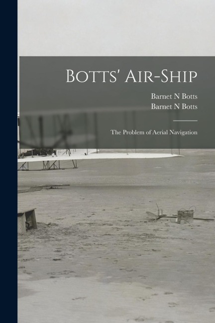Botts' Air-ship: the Problem of Aerial Navigation