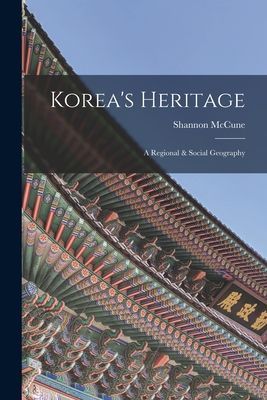 Koreas Heritage; a Regional & Social Geography