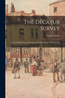 The Decatur Survey: a Two Weeks Study of Social and Welfare Work in Decatur, Ill