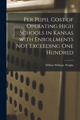 Per Pupil Cost of Operating High Schools in Kansas With Enrollments Not Exceeding One Hundred