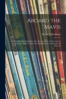 Aboard the Mavis: It is Told in This Book How Five Boys and Five Girls Cruise in the Schooner Mavis About the East End of Long Island, and How, In