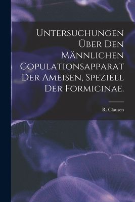 Untersuchungen Über Den Männlichen Copulationsapparat Der Ameisen, Speziell Der Formicinae.