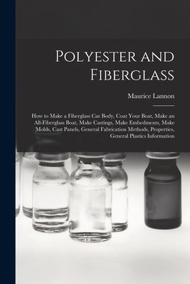 Polyester and Fiberglass: How to Make a Fiberglass Car Body, Coat Your Boat, Make an All-fiberglass Boat, Make Castings, Make Embedments, Make Molds, Cast Panels, General Fabrication Methods, Properties, General Plastics Information