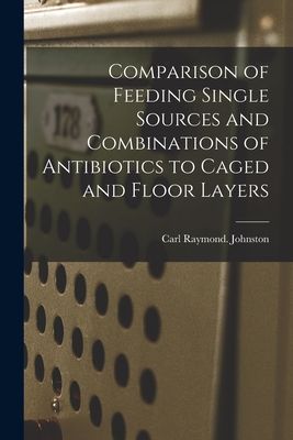 Comparison of Feeding Single Sources and Combinations of Antibiotics to Caged and Floor Layers