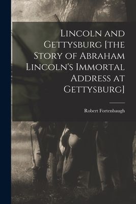 Lincoln and Gettysburg [the Story of Abraham Lincolns Immortal Address at Gettysburg]